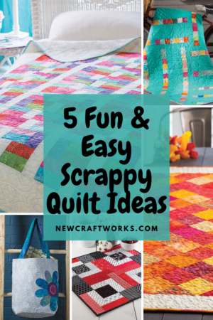 5 Fun & Easy Scrappy Quilt Ideas