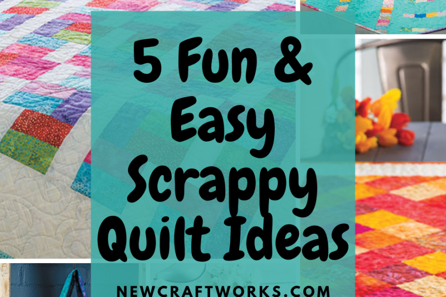 5 Fun & Easy Scrappy Quilt Ideas